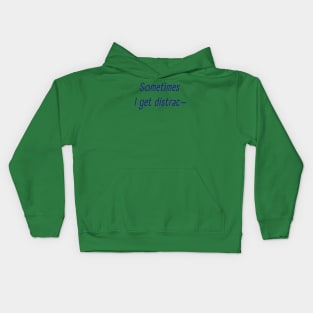 Sometimes I get Distracted Kids Hoodie